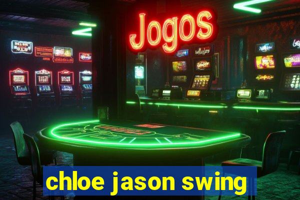 chloe jason swing